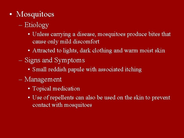  • Mosquitoes – Etiology • Unless carrying a disease, mosquitoes produce bites that