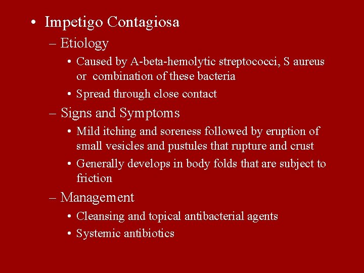  • Impetigo Contagiosa – Etiology • Caused by A-beta-hemolytic streptococci, S aureus or