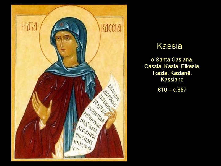 Kassia o Santa Casiana, Cassia, Kasia, Eikasia, Ikasia, Kasianē, Kassianē 810 – c. 867