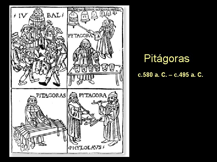 Pitágoras c. 580 a. C. – c. 495 a. C. 