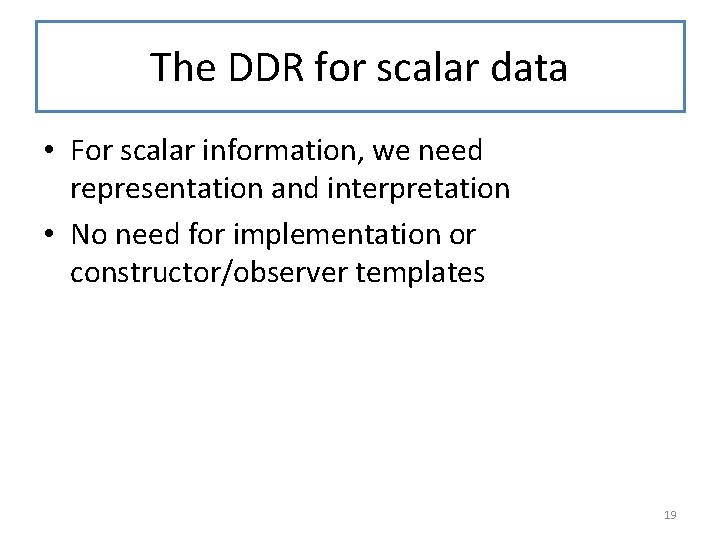 The DDR for scalar data • For scalar information, we need representation and interpretation