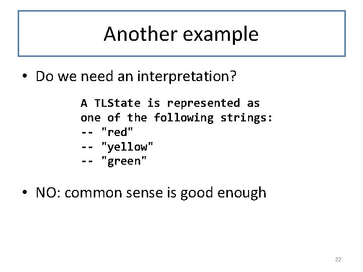 Another example • Do we need an interpretation? A TLState is represented as one