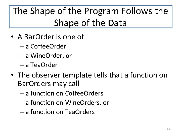 The Shape of the Program Follows the Shape of the Data • A Bar.