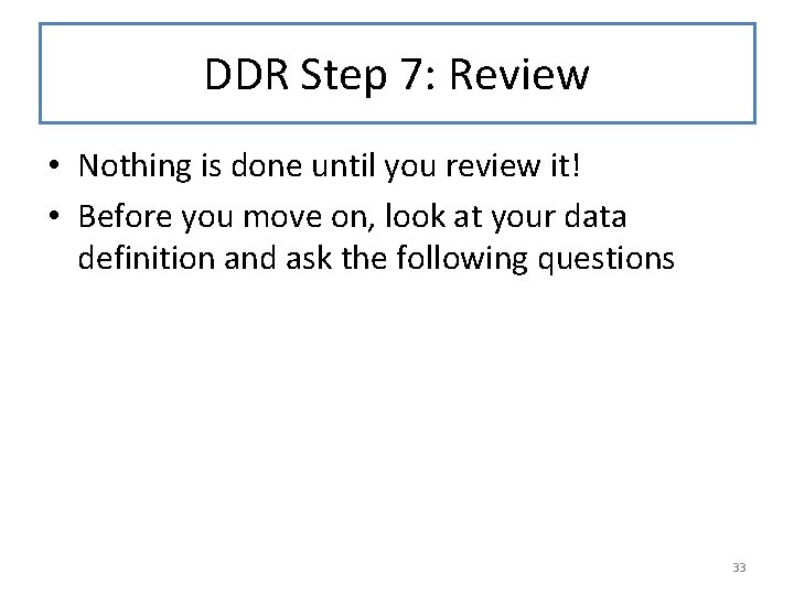 DDR Step 7: Review • Nothing is done until you review it! • Before