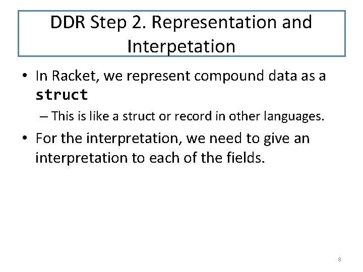 DDR Step 2. Representation and Interpetation • In Racket, we represent compound data as