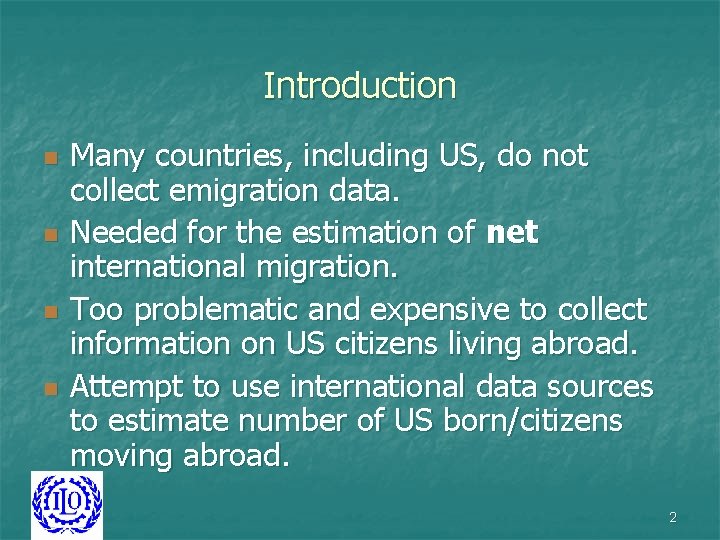 Introduction n n Many countries, including US, do not collect emigration data. Needed for Introduction n n Many countries, including US, do not collect emigration data. Needed for