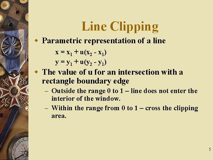 Line Clipping w Parametric representation of a line x = x 1 + u(x Line Clipping w Parametric representation of a line x = x 1 + u(x