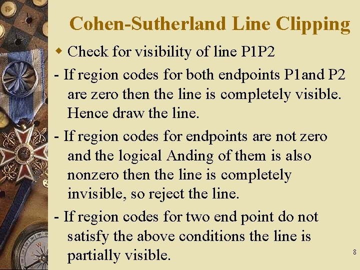 Cohen-Sutherland Line Clipping w Check for visibility of line P 1 P 2 -