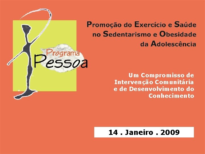 Um Compromisso de Intervenção Comunitária e de Desenvolvimento do Conhecimento 14. Janeiro. 2009 