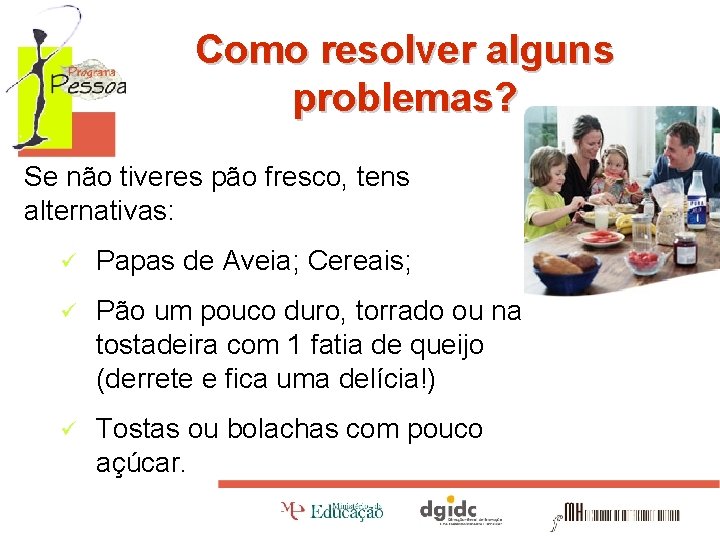 Como resolver alguns problemas? Se não tiveres pão fresco, tens alternativas: ü Papas de