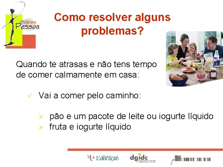 Como resolver alguns problemas? Quando te atrasas e não tens tempo de comer calmamente