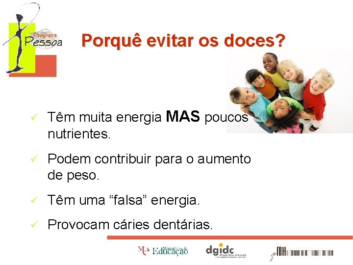 Porquê evitar os doces? ü Têm muita energia MAS poucos nutrientes. ü Podem contribuir