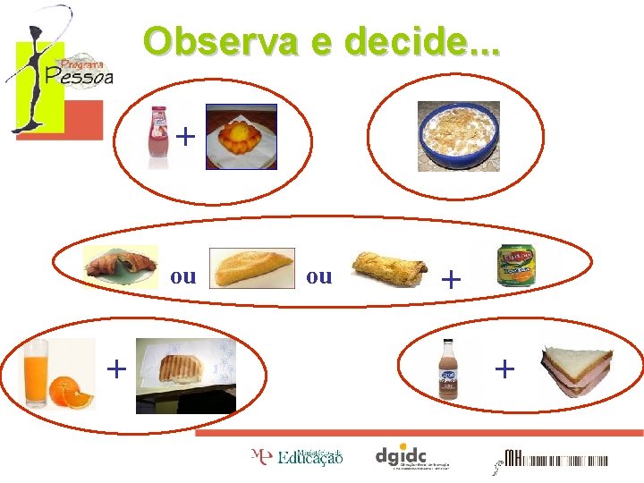 Observa e decide. . . + ou + + 