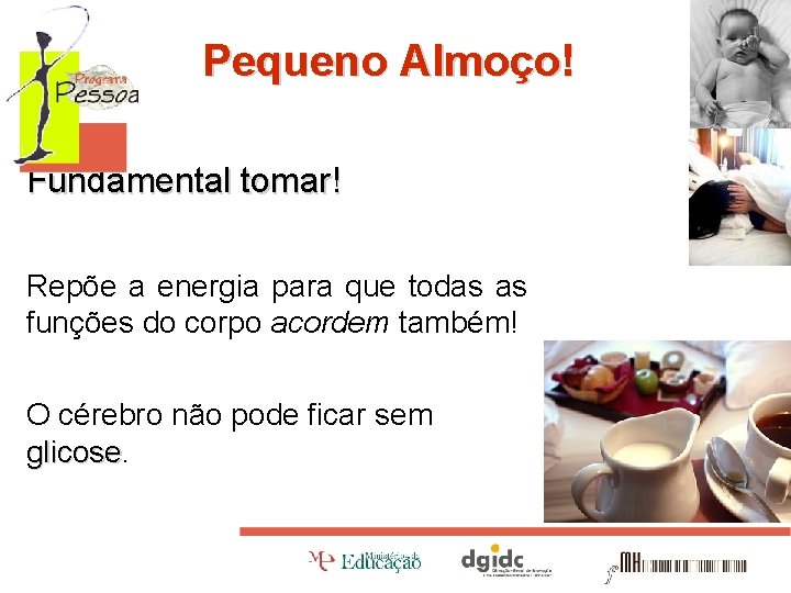 Pequeno Almoço! Fundamental tomar! Repõe a energia para que todas as funções do corpo