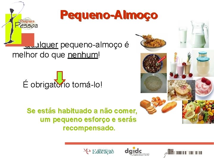 Pequeno-Almoço Qualquer pequeno-almoço é Qualquer melhor do que nenhum! nenhum É obrigatório tomá-lo! Se