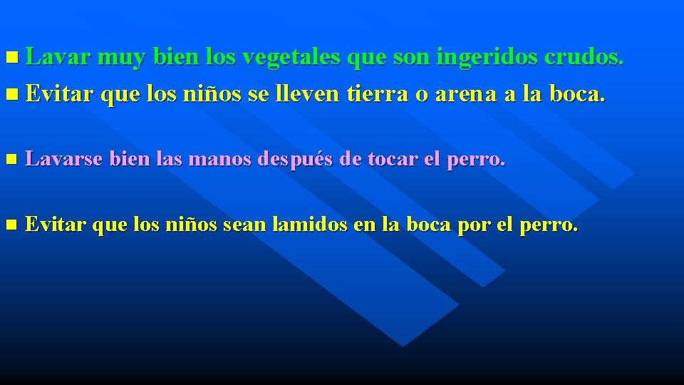 n Lavar muy bien los vegetales que son ingeridos crudos. n Evitar que los