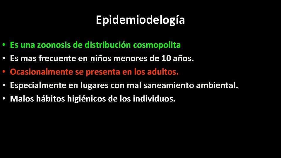 Epidemiodelogía • • • Es una zoonosis de distribución cosmopolita Es mas frecuente en