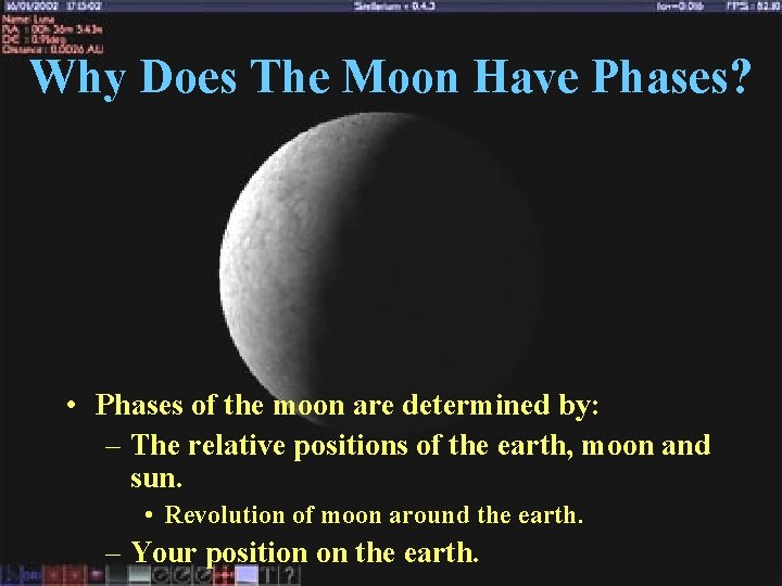 Why Does The Moon Have Phases? • Phases of the moon are determined by: