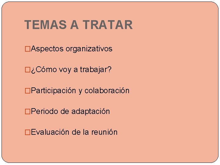 TEMAS A TRATAR �Aspectos organizativos �¿Cómo voy a trabajar? �Participación y colaboración �Periodo de