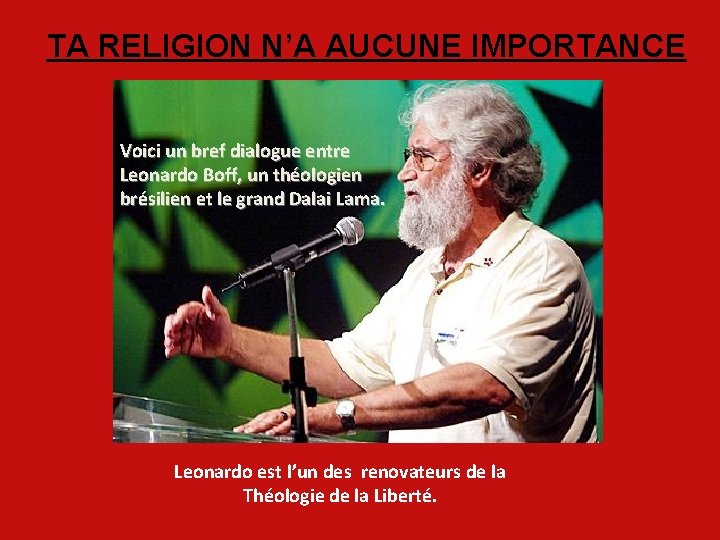 TA RELIGION N’A AUCUNE IMPORTANCE Voici un bref dialogue entre Leonardo Boff, un théologien