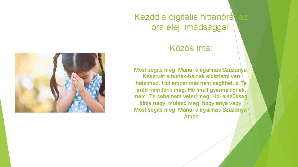 Kezdd a digitális hittanórát az óra eleji imádsággal! Közös ima: Most segíts meg, Mária, Kezdd a digitális hittanórát az óra eleji imádsággal! Közös ima: Most segíts meg, Mária,