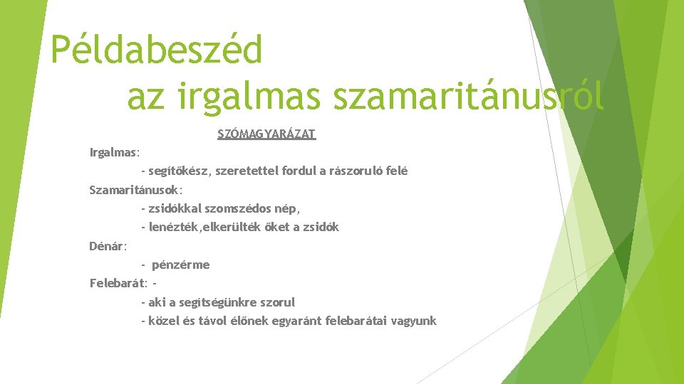 Példabeszéd az irgalmas szamaritánusról SZÓMAGYARÁZAT Irgalmas: - segítőkész, szeretettel fordul a rászoruló felé Szamaritánusok: Példabeszéd az irgalmas szamaritánusról SZÓMAGYARÁZAT Irgalmas: - segítőkész, szeretettel fordul a rászoruló felé Szamaritánusok: