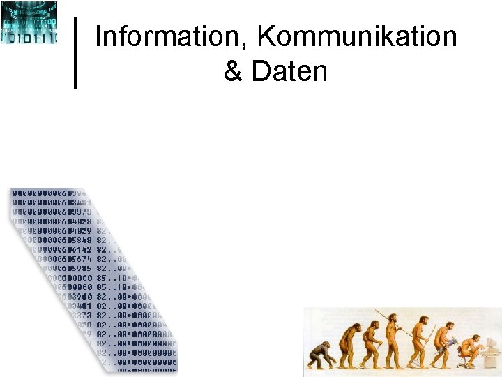 Information, Kommunikation & Daten Information, Kommunikation & Daten