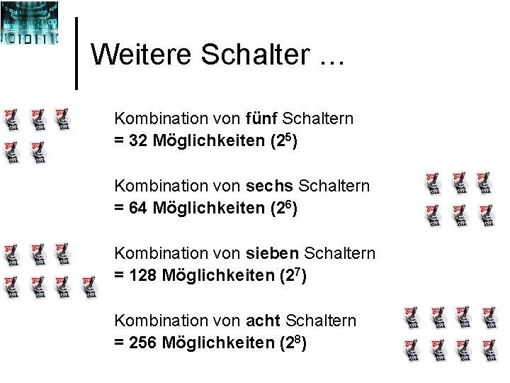 Weitere Schalter … Kombination von fünf Schaltern = 32 Möglichkeiten (25) Kombination von sechs