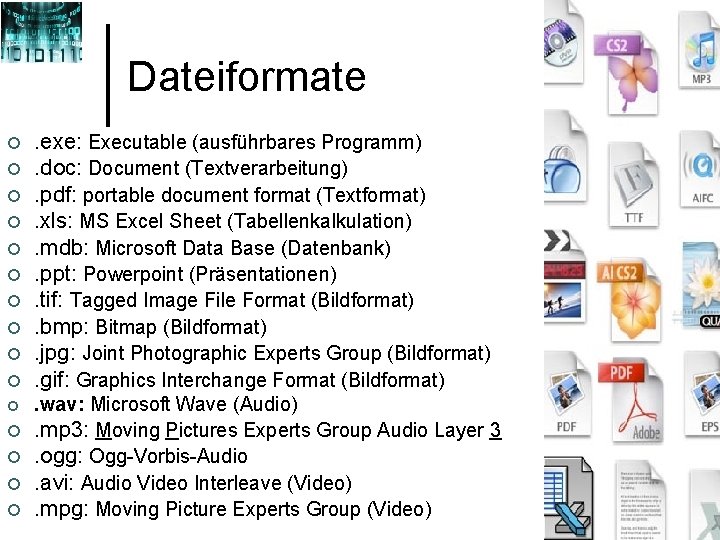 Dateiformate ¢ ¢ ¢ ¢ . exe: Executable (ausführbares Programm). doc: Document (Textverarbeitung). pdf: