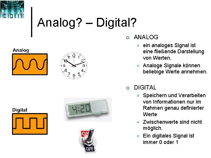 Analog? – Digital? ¢ ANALOG l l ¢ ein analoges Signal ist eine fließende