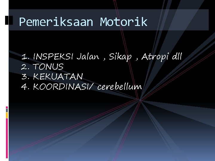 Pemeriksaan Motorik 1. 2. 3. 4. INSPEKSI Jalan , Sikap , Atropi dll TONUS