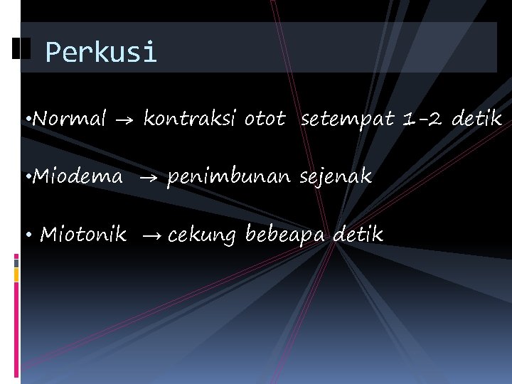 Perkusi • Normal → kontraksi otot setempat 1 -2 detik • Miodema → penimbunan