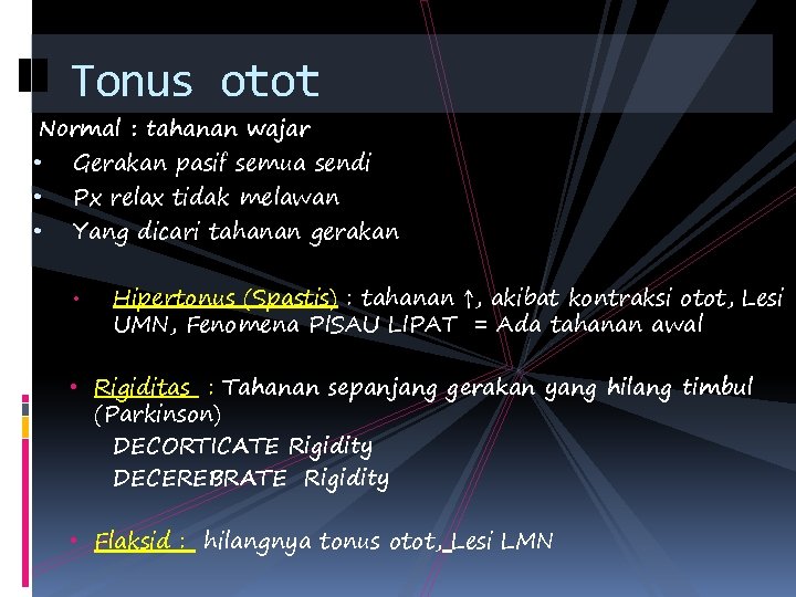 Tonus otot Normal : tahanan wajar • Gerakan pasif semua sendi • Yang dicari