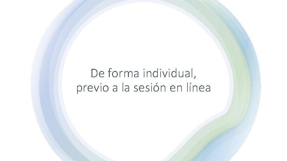 De forma individual, previo a la sesión en línea 