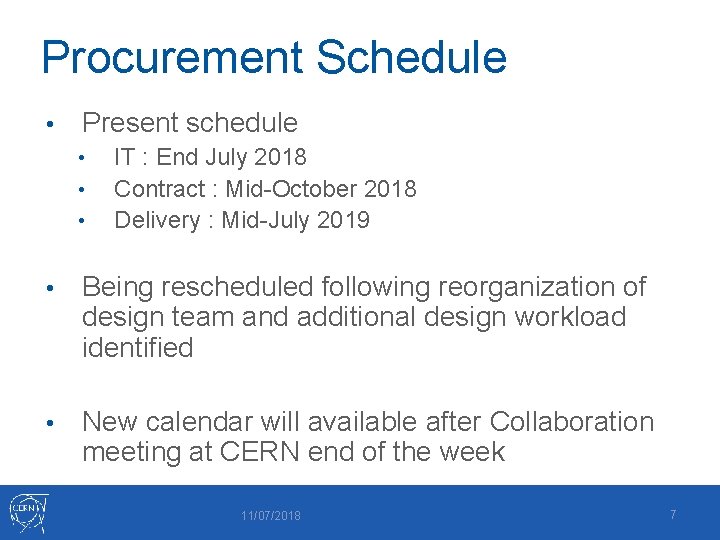 Procurement Schedule • Present schedule • • • IT : End July 2018 Contract
