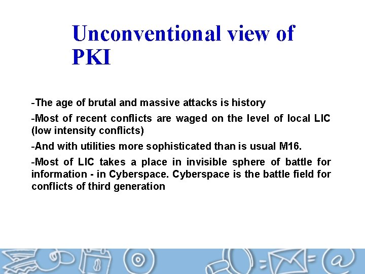 Unconventional view of PKI -The age of brutal and massive attacks is history -Most