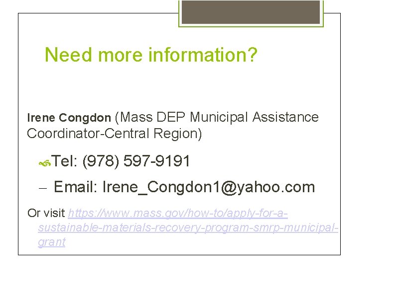 Need more information? Irene Congdon (Mass DEP Municipal Assistance Coordinator-Central Region) Tel: (978) 597