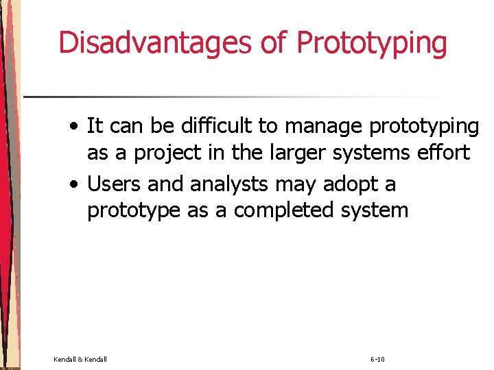 Disadvantages of Prototyping • It can be difficult to manage prototyping as a project