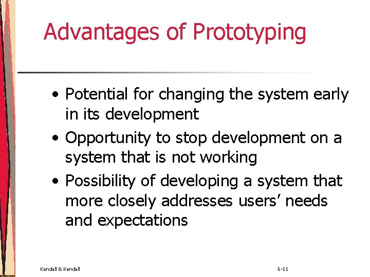 Advantages of Prototyping • Potential for changing the system early in its development •