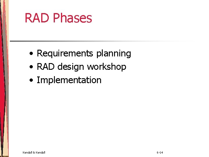 RAD Phases • Requirements planning • RAD design workshop • Implementation Kendall & Kendall
