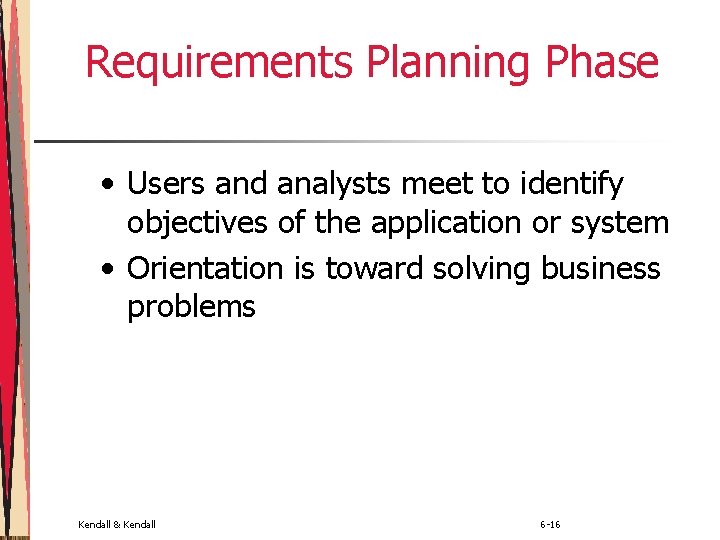Requirements Planning Phase • Users and analysts meet to identify objectives of the application