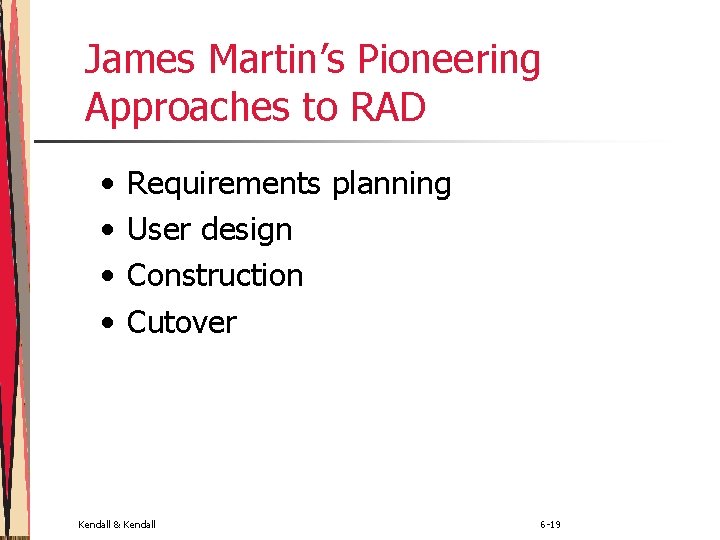 James Martin’s Pioneering Approaches to RAD • • Requirements planning User design Construction Cutover