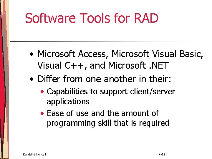 Software Tools for RAD • Microsoft Access, Microsoft Visual Basic, Visual C++, and Microsoft.