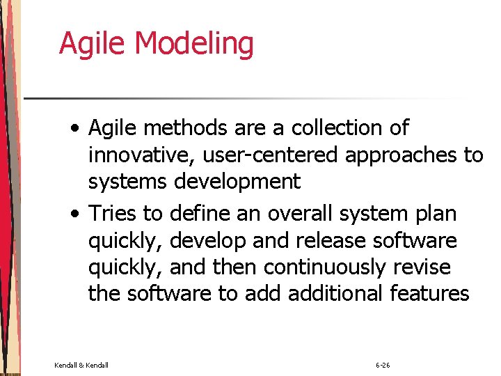 Agile Modeling • Agile methods are a collection of innovative, user-centered approaches to systems