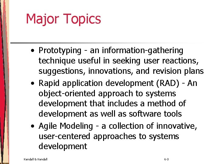 Major Topics • Prototyping - an information-gathering technique useful in seeking user reactions, suggestions,