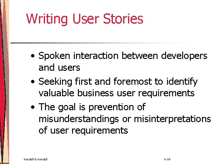 Writing User Stories • Spoken interaction between developers and users • Seeking first and
