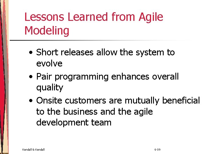 Lessons Learned from Agile Modeling • Short releases allow the system to evolve •