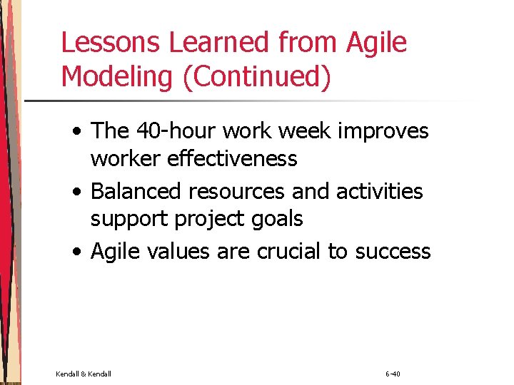 Lessons Learned from Agile Modeling (Continued) • The 40 -hour work week improves worker