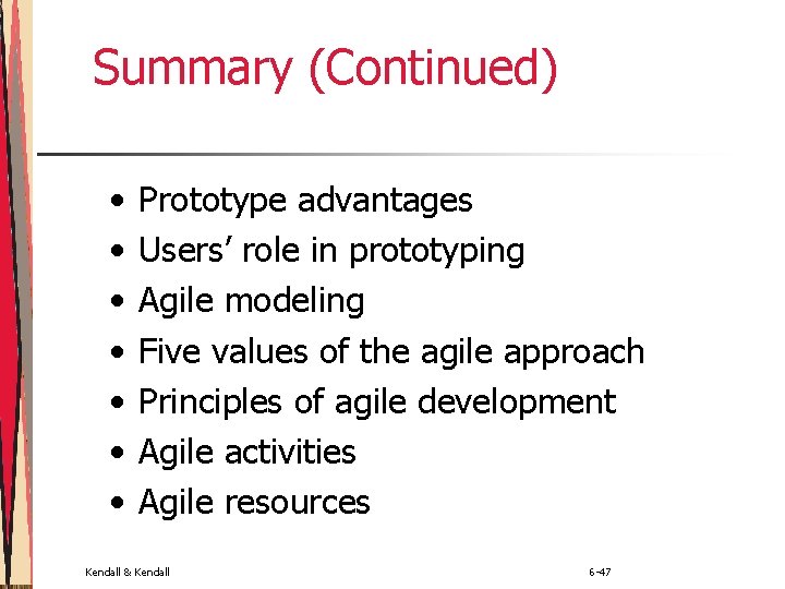 Summary (Continued) • • Prototype advantages Users’ role in prototyping Agile modeling Five values