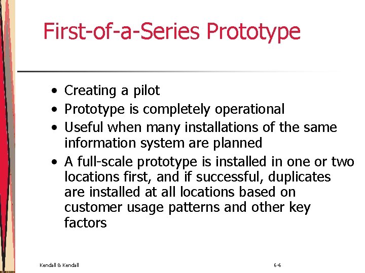 First-of-a-Series Prototype • Creating a pilot • Prototype is completely operational • Useful when